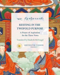 Text title: Resting in the Twofold Purpouse — A prayer of Aspiration for the Three Vows. Translated by Elizabeth McDougal
